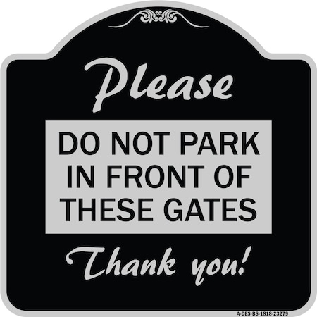 Signmission Please Do Not Park in Front of These Gates Heavy-Gauge Aluminum Sign, 18" x 18", BS-1818-23279 A-DES-BS-1818-23279